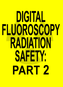 Digital Fluoroscopy Radiation Safety PART 2