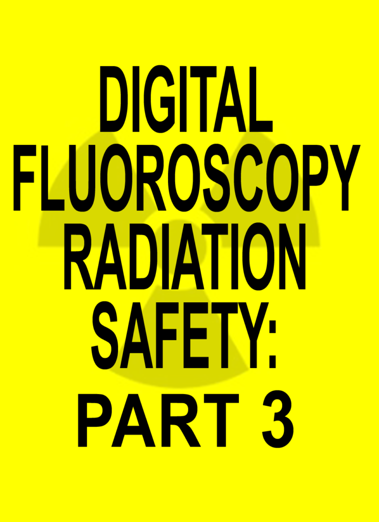 Digital Fluoroscopy Radiation Safety PART 3